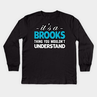 It's A BROOKS Thing You Wouldn't Understand Kids Long Sleeve T-Shirt